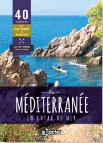 Couverture du livre « La Méditerranée en kayak de mer ; 40 parcours du cap Creus à Menton » de Pascal Paoli et Laurent Demai aux éditions Canotier