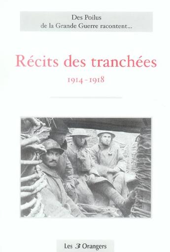 Couverture du livre « Des poilus de la grande guerre racontent... recits des tranchées 1941-1918 » de Poilus Racontent Des aux éditions Les Trois Orangers