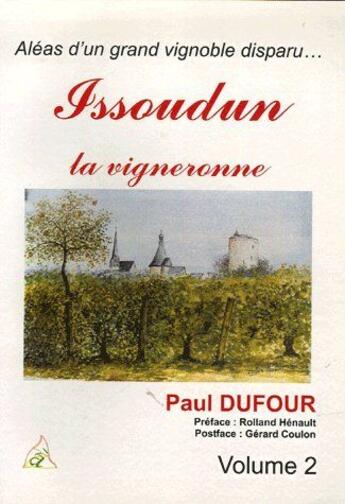 Couverture du livre « Aléas d'un grand vignoble disparu ; Issoudun la vigneronne t.2 » de Paul Dufour aux éditions A A Z Patrimoine