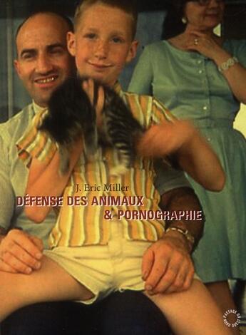 Couverture du livre « Défense des animaux et pornographie » de J. Eric Miller aux éditions Passage Du Nord Ouest