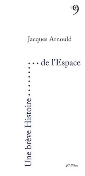 Couverture du livre « UNE BREVE HISTOIRE ; une brève histoire... de l'espace » de Jacques Arnould aux éditions Editions Du 81