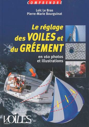 Couverture du livre « Le réglage des voiles et du gréement » de Loic Le Bras et Pierre-Marie Bourguinat aux éditions Voiles Et Voiliers