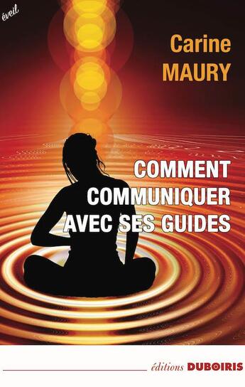 Couverture du livre « Comment communiquer avec ses guides » de Carine Maury aux éditions Duboiris