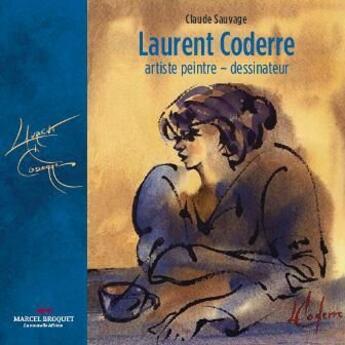 Couverture du livre « Laurent Coderre : artiste peintre, dessinateur » de Claude Sauvage aux éditions Marcel Broquet