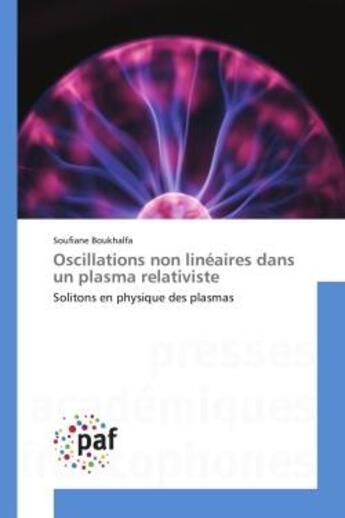 Couverture du livre « Oscillations non linéaires dans un plasma relativiste ; solitons en physique des plasmas » de Soufiane Boukhalfa aux éditions Presses Academiques Francophones