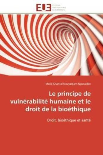 Couverture du livre « Le principe de vulnerabilite humaine et le droit de la bioethique - droit, bioethique et sante » de Nouyadjam Ngouadjie aux éditions Editions Universitaires Europeennes