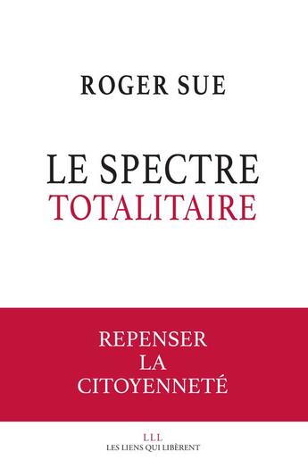 Couverture du livre « Le spectre totalitaire » de Roger Sue aux éditions Les Liens Qui Liberent