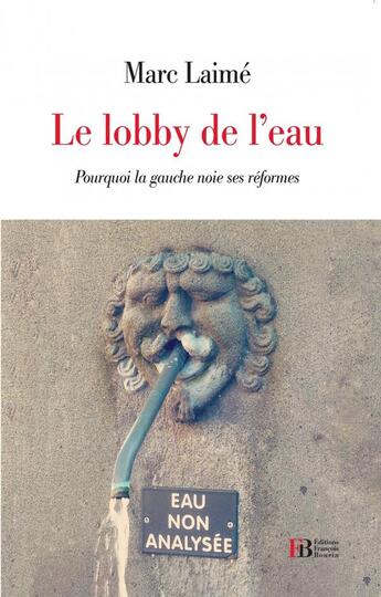 Couverture du livre « Le lobby de l'eau ; comment la gauche noie ses réformes » de Marc Laime aux éditions Les Peregrines