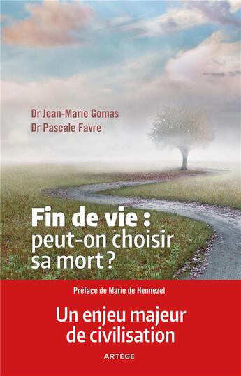 Couverture du livre « Fin de vie : peut-on choisir sa mort ? l'euthanasie n'est pas LA solution » de Pascale Favre et Jean-Marie Gomas aux éditions Artege