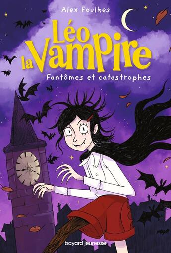 Couverture du livre « Léo la vampire : fantômes et catastrophes » de Sara Ogilvie et Elisabeth Jammes et Alex Foulkes aux éditions Bayard Jeunesse