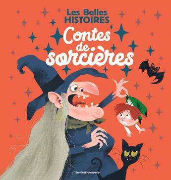 Couverture du livre « Les Belles Histoires : Contes de sorcières » de Thomas Baas et Gregoire Mabire et Clement Devaux et Frederic Rebena et Laurent Simon et Valerie Cros et Louis Thomas aux éditions Bayard Jeunesse