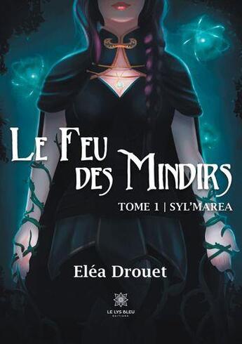 Couverture du livre « Le feu des Mindirs Tome 1 : Syl'marea » de Elea Drouet aux éditions Le Lys Bleu