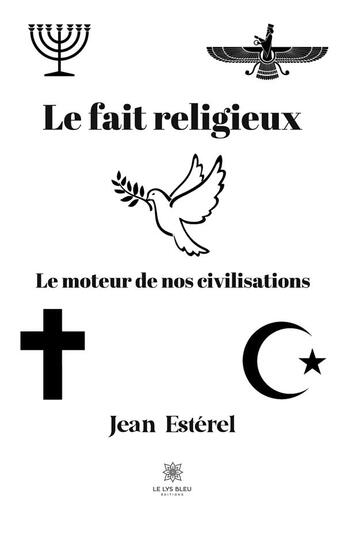 Couverture du livre « Le fait religieux : Le moteur de nos civilisations » de Sureaud Jean aux éditions Le Lys Bleu