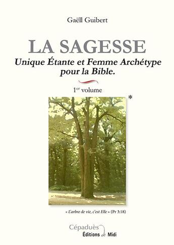 Couverture du livre « La sagesse 1er volume unique etante et femme archetype pour la bible » de Gaëll Guibert aux éditions Editions De Midi