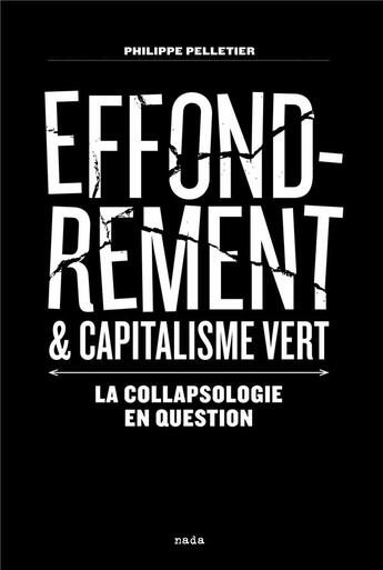 Couverture du livre « Effondrement et capitalisme vert ; la collapsologie en question » de Philippe Pelletier aux éditions Nada