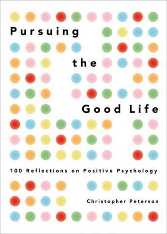 Couverture du livre « Pursuing the Good Life: 100 Reflections on Positive Psychology » de Christopher Peterson aux éditions Oxford University Press Usa