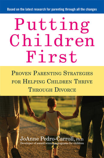 Couverture du livre « Putting children first ; proven parenting strategies for helping children thrive through divorce » de Joanne Pedro-Carroll aux éditions Penguin Group Us