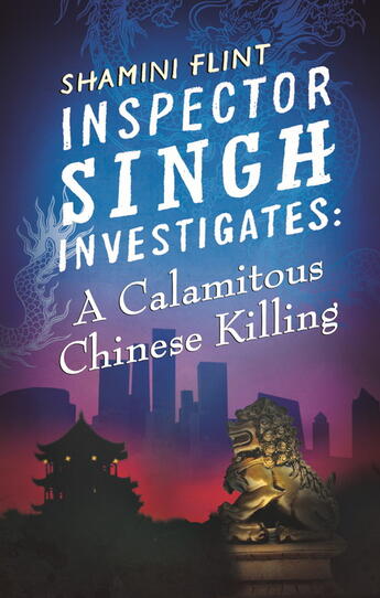 Couverture du livre « Inspector Singh Investigates: A Calamitous Chinese Killing » de Shamini Flint aux éditions Little Brown Book Group Digital