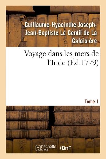 Couverture du livre « Voyage dans les mers de l'inde. tome 1 » de Le Gentil De La Gala aux éditions Hachette Bnf