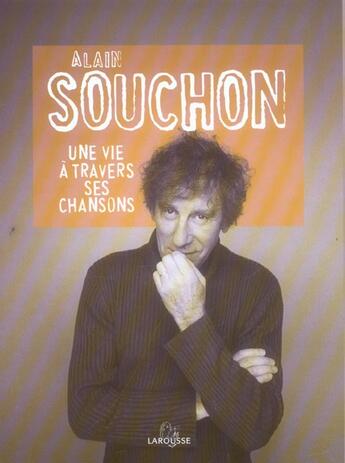 Couverture du livre « Alain Souchon ; Une Vie A Travers Ses Chansons » de Pierre Saka aux éditions Larousse