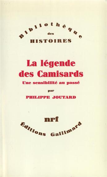 Couverture du livre « La légende des Camisards ; une sensibilité au passé » de Philippe Joutard aux éditions Gallimard