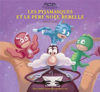 Couverture du livre « Les Pyjamasques et le Père Noël rebelle » de Romuald aux éditions Gallimard Jeunesse Giboulees