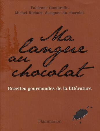 Couverture du livre « Ma langue au chocolat ; recettes gourmandes de la littérature » de Gambrelle/Richart Fa aux éditions Flammarion