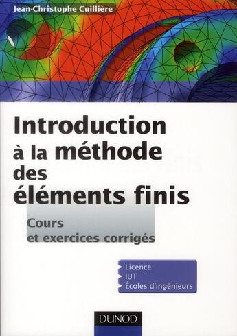 Couverture du livre « Introduction à la méthode des éléments finis ; cours et exercices corrigés ; licence, IUT , écoles d'ingénieurs » de Jean-Christophe Cuilliere aux éditions Dunod