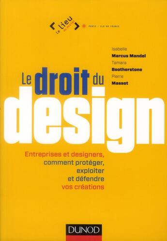 Couverture du livre « Le droit du design ; entreprises et designers ; comment protéger et défendre vos créations » de Isabelle Marcus Mandel et Tamara Bootherstone et Pierre Massot aux éditions Dunod