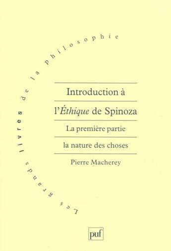 Couverture du livre « Introduction à l'éthique de Spinoza ; la première partie, la nature des choses » de Pierre Macherey aux éditions Puf