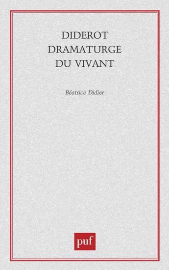 Couverture du livre « Diderot dramaturge du vivant » de Beatrice Didier aux éditions Puf