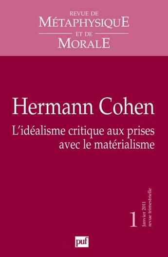 Couverture du livre « Revue De Metaphysique Et De Morale N.1 ; Hermann Cohen ; L'Idéalisme Critique Aux Prises Avec Le Matérialisme (Edition 2011) » de  aux éditions Puf