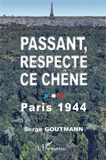 Couverture du livre « Passant, respecte ce chêne : Paris 1944 » de Serge Goutmann aux éditions L'harmattan