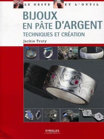 Couverture du livre « Bijoux en pâte d'argent ; techniques et création » de Jackie Truty aux éditions Eyrolles