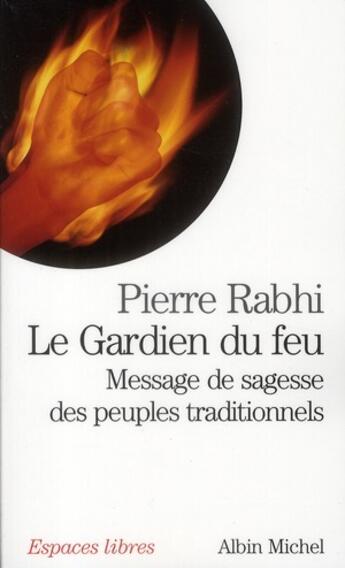 Couverture du livre « Le gardien du feu : message de sagesse des peuples traditionnels » de Pierre Rabhi aux éditions Albin Michel