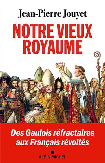 Couverture du livre « Notre vieux royaume : des gaulois réfractaires aux Français révoltés » de Jean-Pierre Jouyet aux éditions Albin Michel