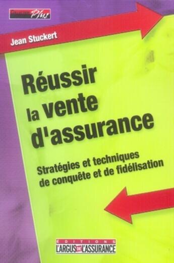 Couverture du livre « Réussir la vente d'assurance » de Jean Stuckert aux éditions L'argus De L'assurance