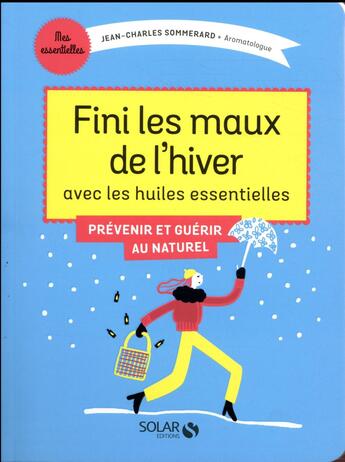 Couverture du livre « Fini les maux de l'hiver avec les huiles essentielles » de Jean-Charles Sommerard aux éditions Solar