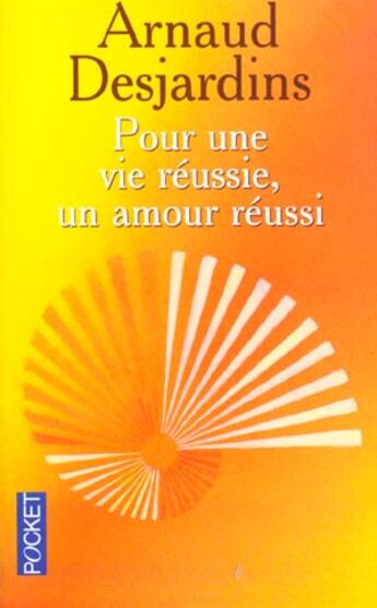 Couverture du livre « Pour Une Vie Reussie ; Un Amour Reussi » de Arnaud Desjardins aux éditions Pocket