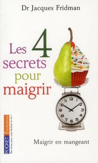 Couverture du livre « Les 4 secrets pour maigrir ; maigrir en mangeant » de Jacques Fridman aux éditions Pocket