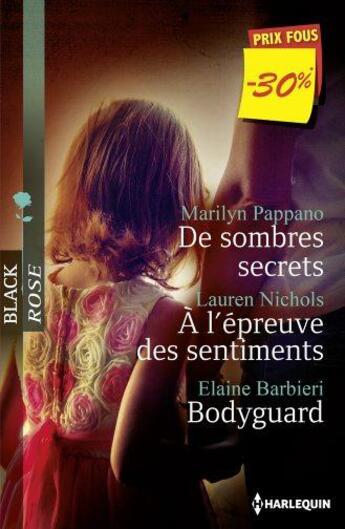 Couverture du livre « De sombres secrets ; à l'épreuve des sentiments - bodyguard » de Marilyn Pappano et Lauren Nichols et Elaine Barbieri aux éditions Harlequin