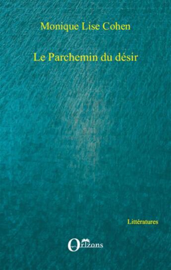 Couverture du livre « Parchemin du désir » de Monique Lise Cohen aux éditions Orizons