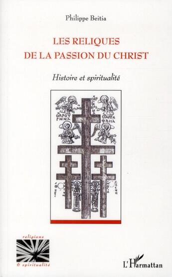 Couverture du livre « Les reliques de la Passion du Christ ; histoire et spiritualité » de Philippe Beitia aux éditions L'harmattan