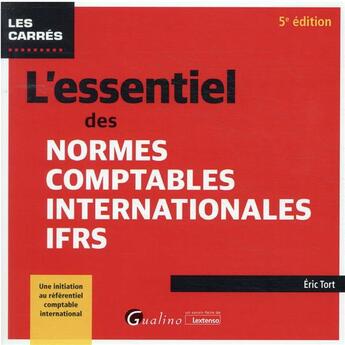 Couverture du livre « L'essentiel des normes comptables internationales IFRS (5e édition) » de Eric Tort aux éditions Gualino