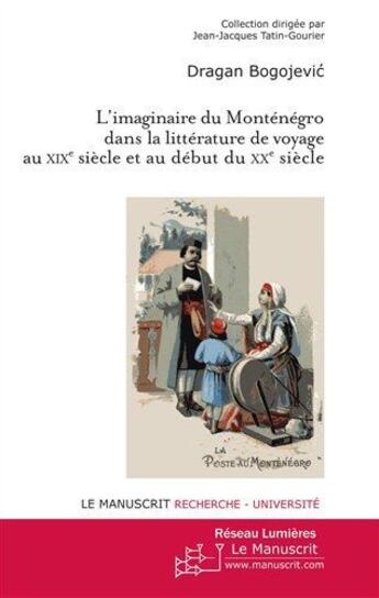 Couverture du livre « L'imaginaire du Monténégro dans la littérature de voyage au XIXe siècle et au debut du XXe siècle » de Dragan Bogojevic aux éditions Le Manuscrit