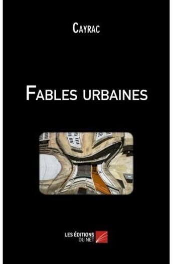 Couverture du livre « Fables urbaines » de Cayrac aux éditions Editions Du Net