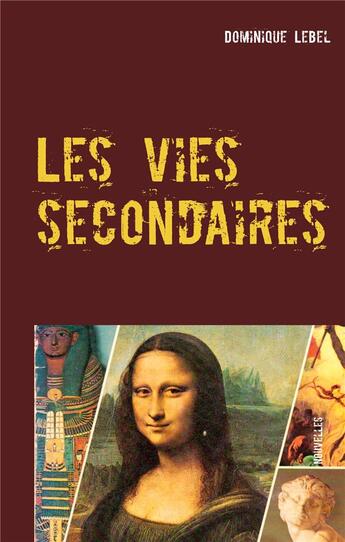 Couverture du livre « Les vies secondaires : nouvelles » de Dominique Lebel aux éditions Books On Demand