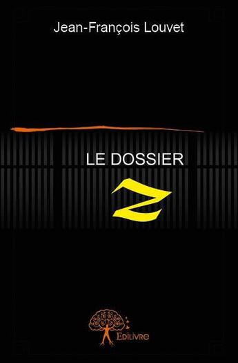 Couverture du livre « Le dossier Z » de Jean-Francois Louvet aux éditions Edilivre