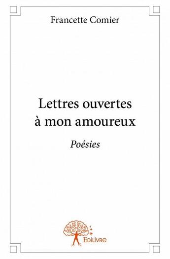 Couverture du livre « Lettres ouvertes a mon amoureux » de Francette Comier aux éditions Edilivre