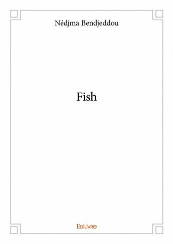 Couverture du livre « Fish » de Nedjma Bendjeddou aux éditions Edilivre